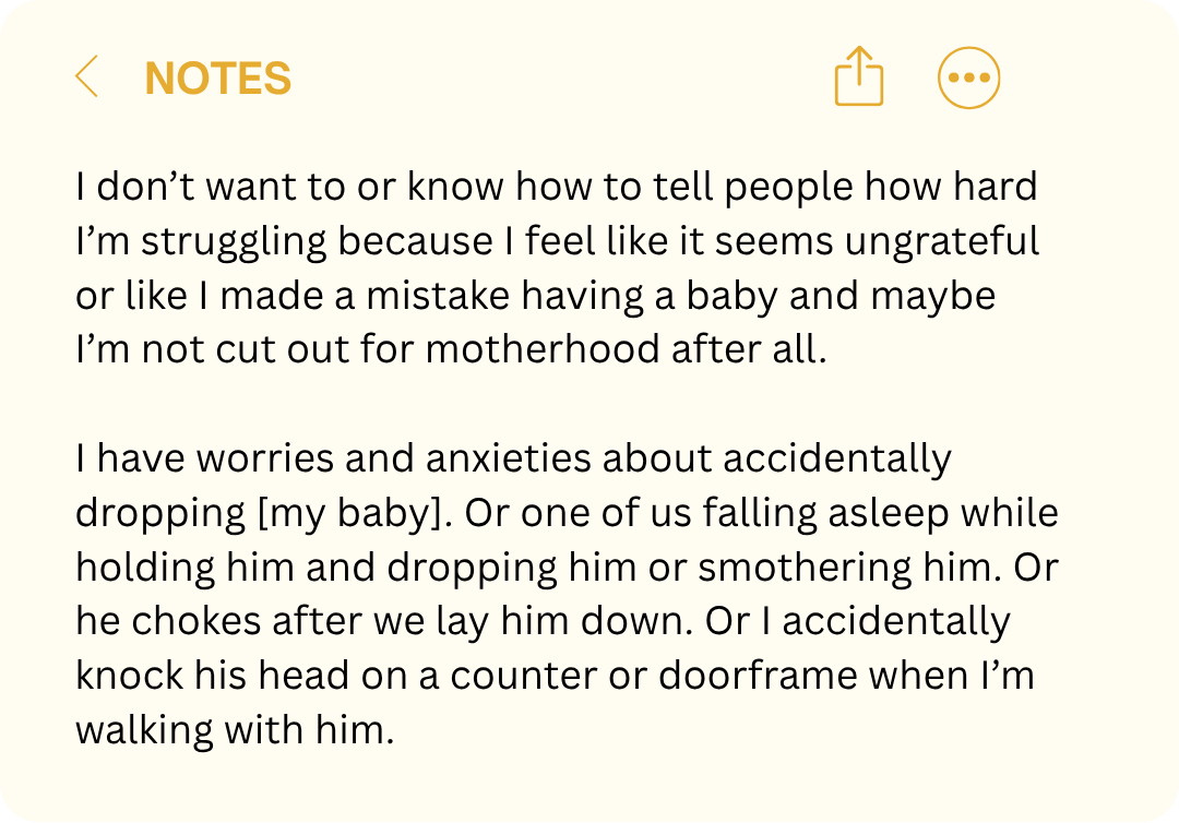 Carolyn: Notes app graphic reading, &amp;ldquo;I don&amp;rsquo;t want to or know how to tell people how hard I&amp;rsquo;m struggling,&amp;rdquo; followed by fears of accidentally dropping, smothering, or hurting her baby.