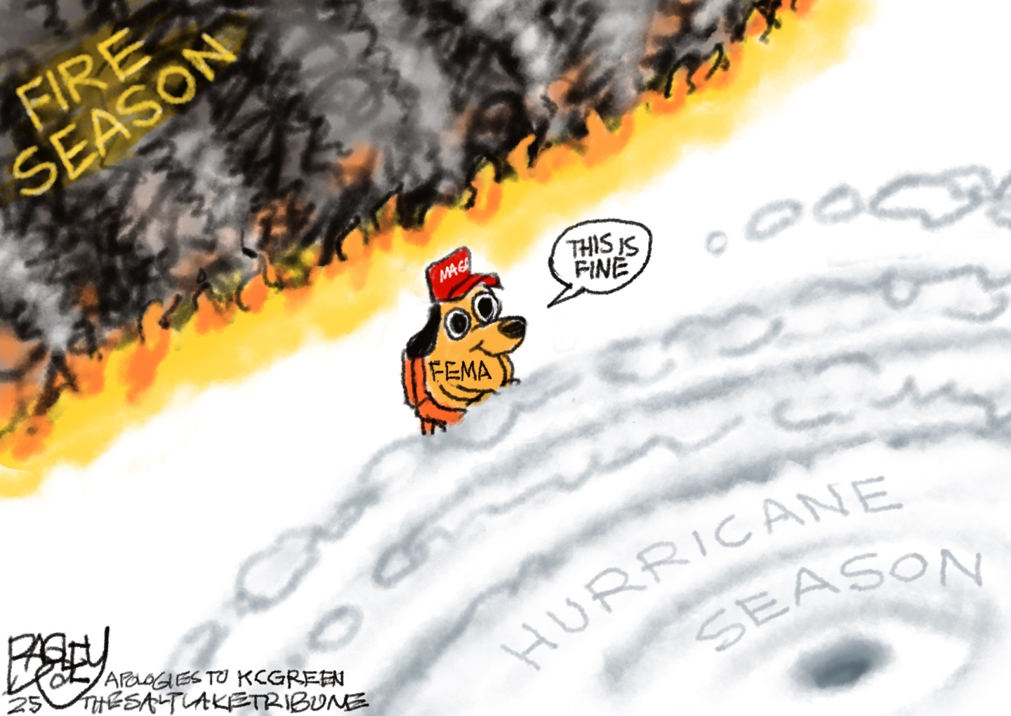 This editorial cartoon is a play on the “This is Fine” meme, which features a dog smiling as the room burns around it. In this cartoon, the dog is labeled “FEMA” and wears a “MAGA” hat. The dog sits on the edge of a swirling hurricane that is labeled “Hurricane Season” while a smoky, flaming mass labeled “Fire season” burns behind. The dog says, “This is fine.”