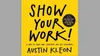 Austin Kleon Show Your Work!: 10 things nobody told you about getting discovered