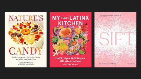 Book covers of ‘Nature’s Candy: Timeless and Inventive Recipes for Creating and Baking with Candied Fruit’ by Camilla Wynne, ‘My (Half) Latinx Kitchen: Half Recipes, Half Stories, All Latin American’ by Kiera Wright-Ruiz, and ‘Sift: The Elements of Great Baking’ by Nicola Lamb