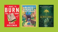 Book covers of 'I Want to Burn This Place Down' by Maris Kreizman, 'Archive of Unknown Universes' by Ruben Reyes Jr., and 'The Bewitching' by Silvia Moreno-Garcia