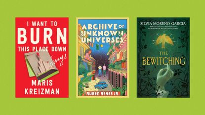 Book covers of 'I Want to Burn This Place Down' by Maris Kreizman, 'Archive of Unknown Universes' by Ruben Reyes Jr., and 'The Bewitching' by Silvia Moreno-Garcia