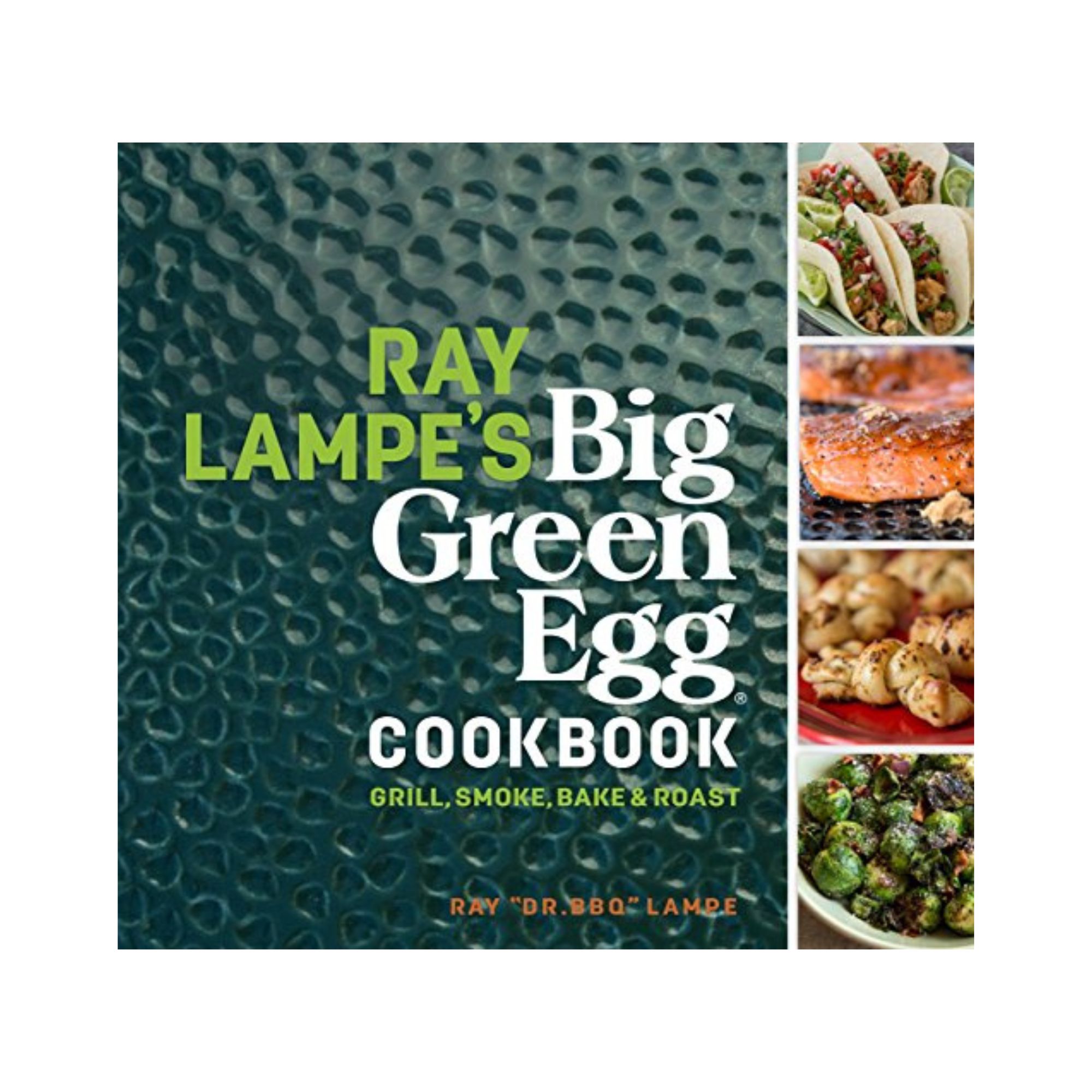 Andrews McMeel Publishing, Ray Lampe's Big Green Egg Cookbook: Grill, Smoke, Bake & Roast