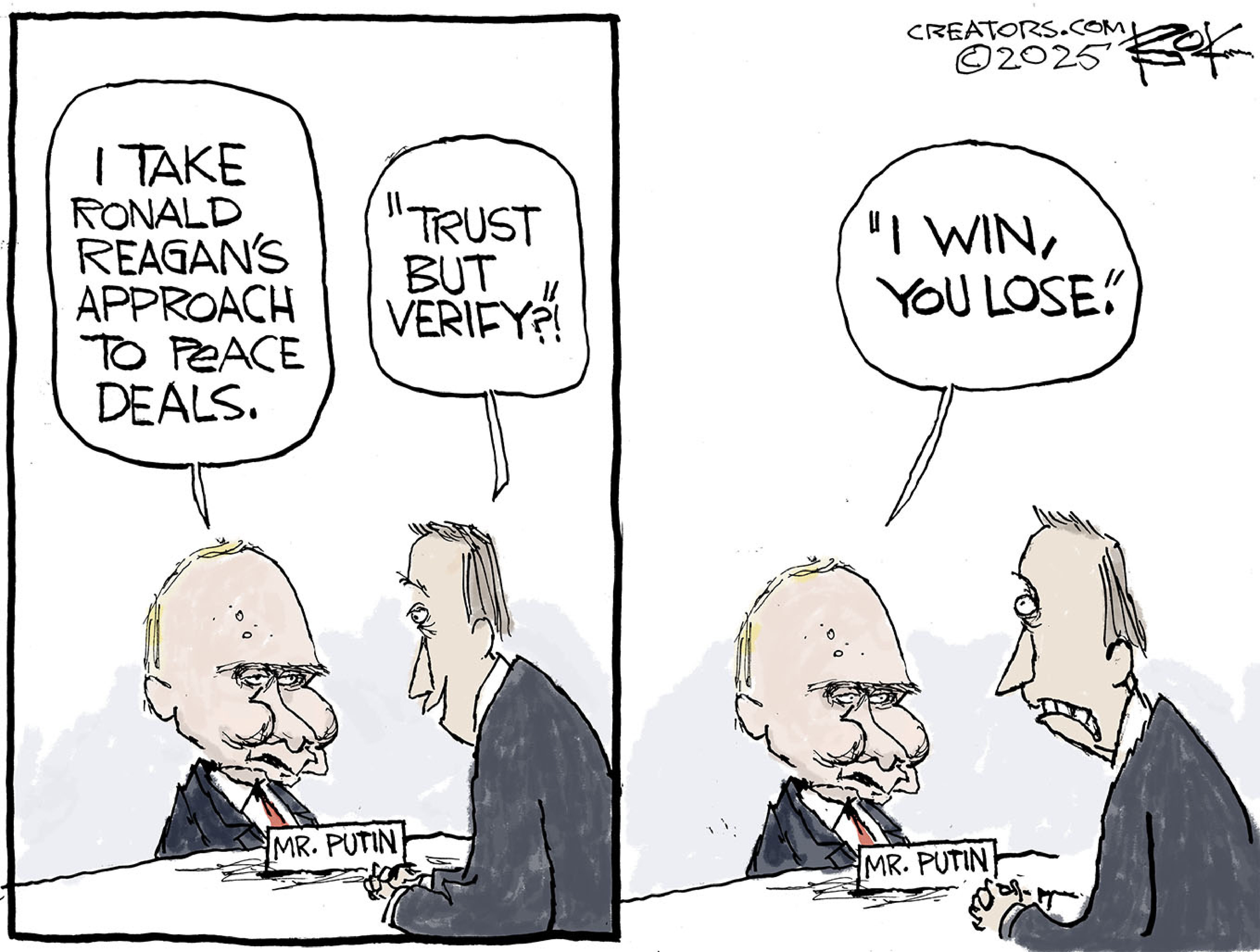 Vladimir Putin sits at a table with another man in this two-panel political cartoon. Putin says, &amp;ldquo;I take Ronald Reagan&amp;rsquo;s approach to peace deals.&amp;rdquo; The man responds, &amp;ldquo;Trust but verify?&amp;rdquo; Putin responds, &amp;ldquo;I win, you lose.&amp;rdquo;