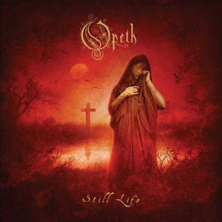 Opeth's Still Life.