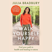 Walk Yourself Happy: Find your path to health and healing in nature by Julia Bradbury