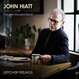 John Hiatt’s with the Jerry Douglas Band – Leftover Feelings , album cover