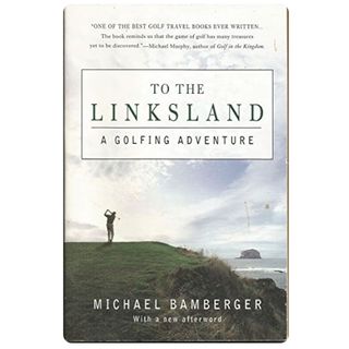 To The Linksland by Michael Bamberger