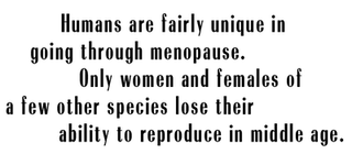humans are fairly unique in going through menopause only women and females of a few other species lose their ability to reproduce in middle age