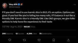 A tweet from Michael Douse which reads "FYI you don't need to use karmic dice in BG3. It's an option. Options are good. If you feel like you're failing too many rolls, it'll balance it out like a friendly DM. Karmic dice is a friendly DM. Like D&D groups, we give folks options to help hone the experience to their taste".