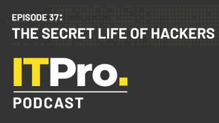 The IT Pro Podcast: The secret life of hackers