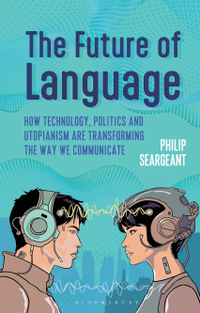 The Future of Language: New Technology, Politics and Utopianism Are Transforming The Way We Communicate - $24.03 on Amazon