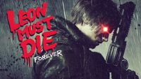 Dark, rainy scene featuring a man holding a large gun. His eye glows red. Bold, red text reads "Leon Must Die Forever," conveying urgency and tension.