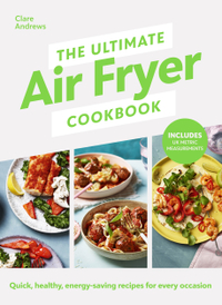 2. The Ultimate Air Fryer Cookbook: Quick, healthy, energy-saving recipes using UK measurements