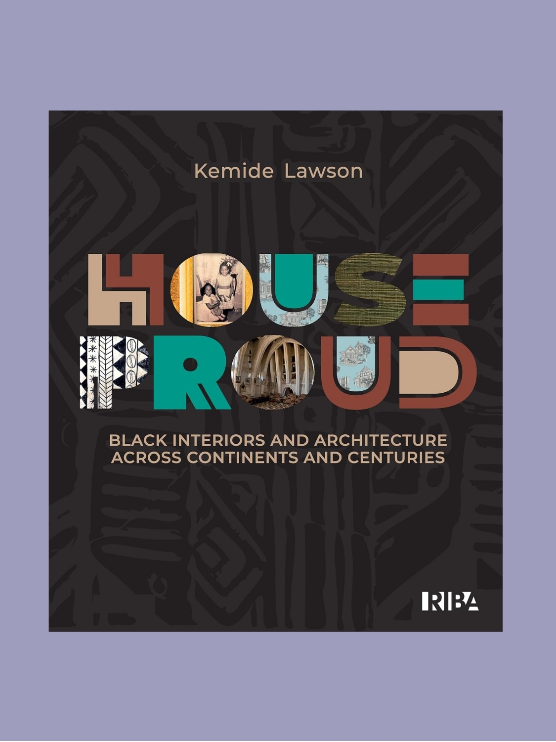 RIBA Publishing, House Proud: Black Interiors and Architecture Across Continents and Centuries