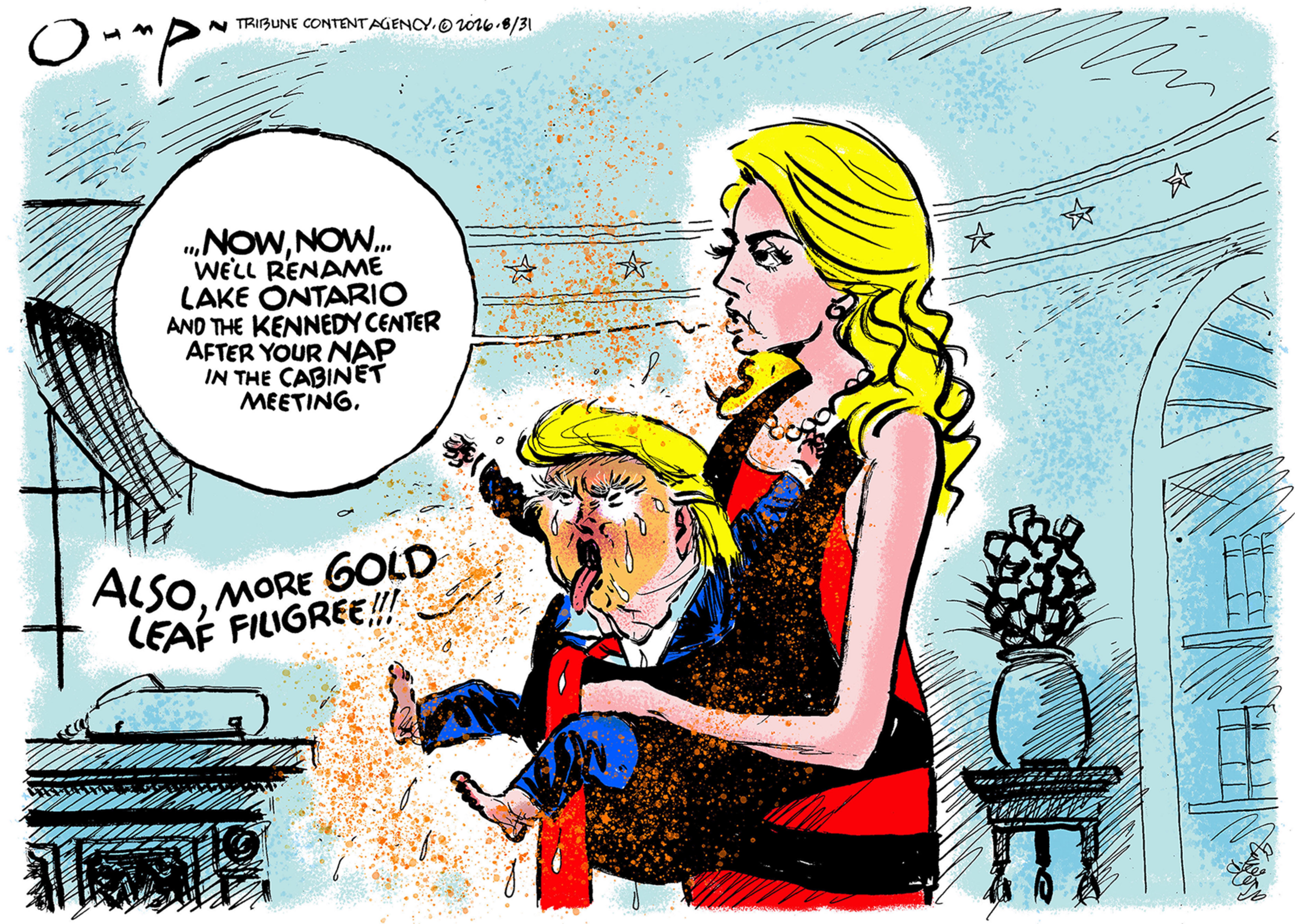 Natalie Harp holds a tiny Donald Trump in a baby carrier. Trump is having a toddler-lie tantrum and meltdown. Harp looks like an annoyed mom and says, &amp;quot;Now now, we'll rename Lake Ontario and the Kennedy Center after your nap in the cabinet meeting.&amp;quot; Trump says, &amp;quot;Also, more gold leaf filigree!!!&amp;quot;