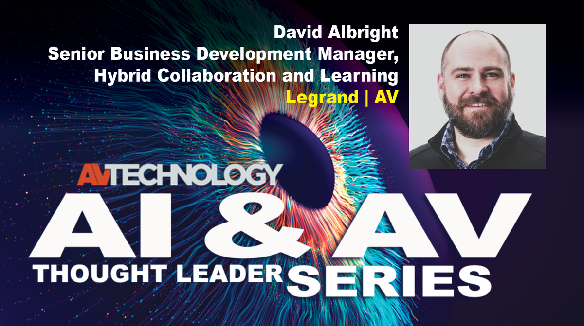 David Albright, Senior Business Development Manager, Hybrid Collaboration and Learning at Legrand | AV