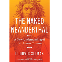 The Naked Neanderthal: A New Understanding of the Human Creature - $29.95 on Amazon