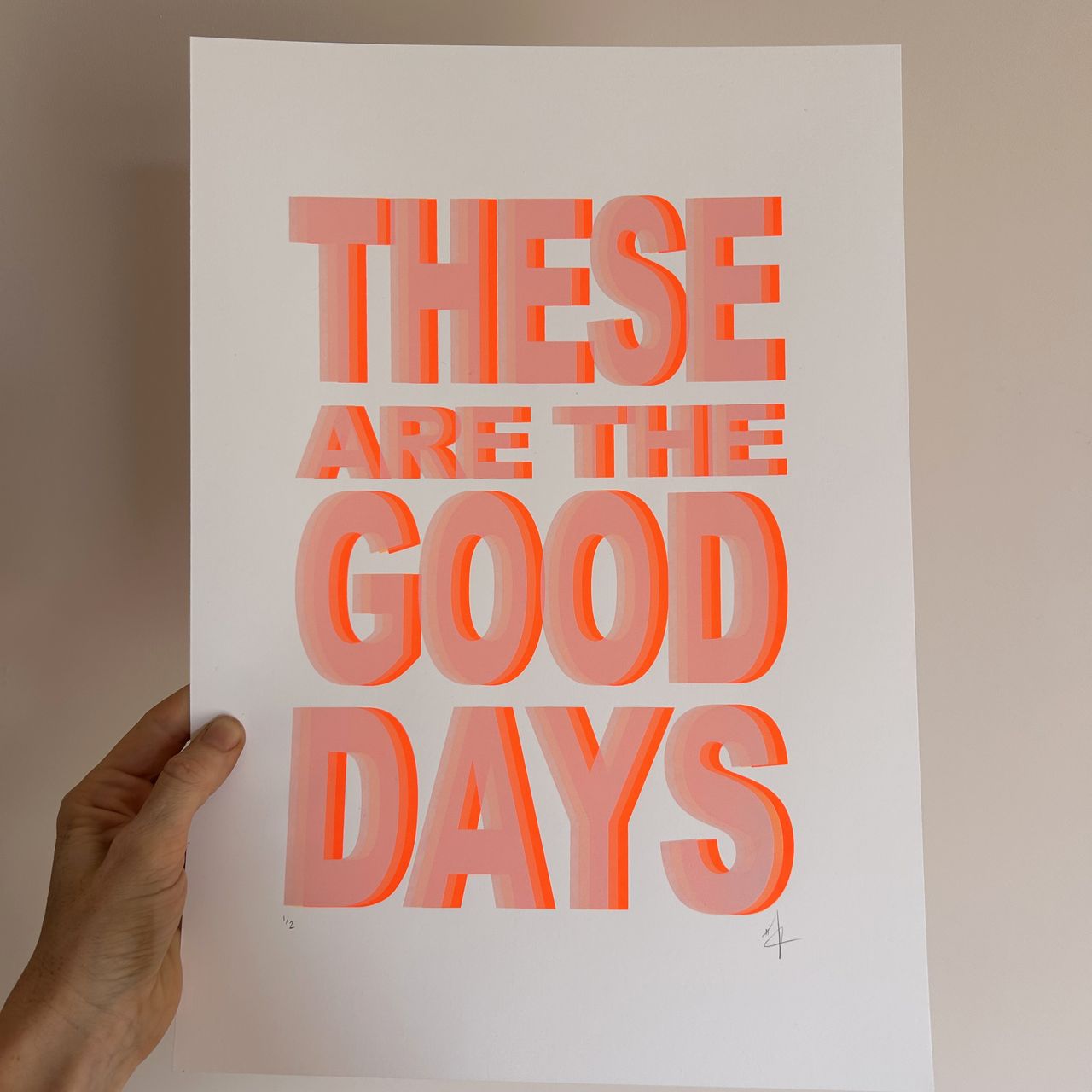 Completed screen print of 'These are the good days'