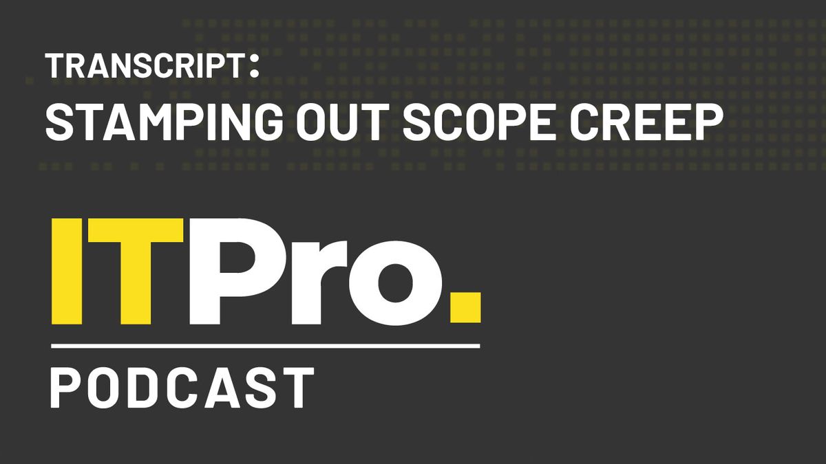 The IT Pro Podcast transcript - Stamping out scope creep