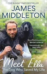 Meet Ella: The Dog Who Saved My Life by James Middleton | &pound;6.78/$9.15 (was &pound;12.99/$17.53) at Amazon