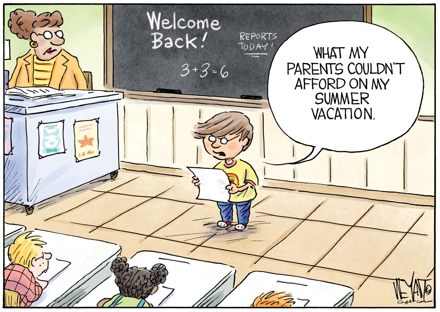 
                                A young boy is in a classroom on the first day of school. He tells the class what he did during his summer vacation and says, “What my parents couldn’t afford on my summer vacation.”
                            