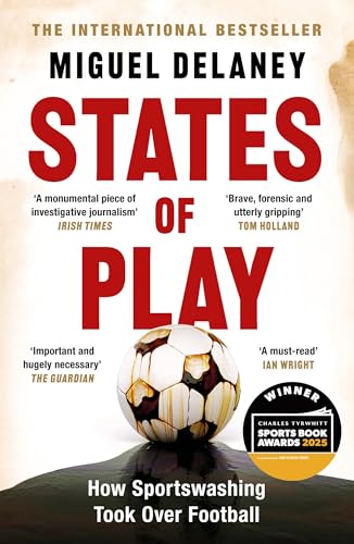 States of Play: How Sportswashing Took Over Football | the International Bestseller &amp;amp; Winner of the Football Book of the Year Award
