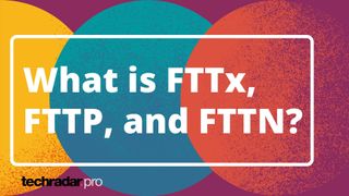 What is FTTx, FTTP, and FTTN hero image