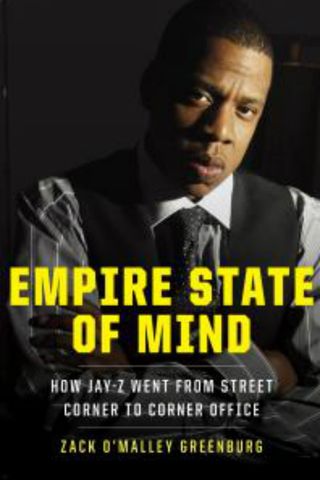 Empire State Of Mind: How Jay Z Went From Street Corner To Corner Office, By Zack O?Malley Greenburg