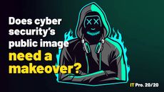IT Pro 20/20 Issue 18: Does cyber security's public image need a makeover?