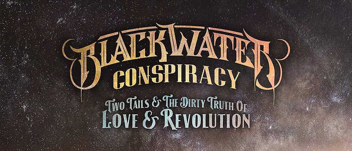 Blackwater Conspiracy: Two Tails &amp; The Dirty Truth Of Love &amp; Revolution