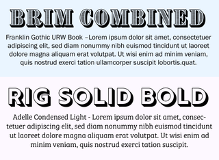 Example 3D font pairings: Brim Combined 2 with Franklin Gothic URW Book, and Rig Solid Bold with Adelle Condensed Light