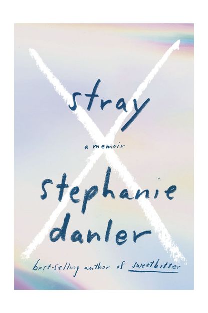 'Stray' By Stephanie Danler 