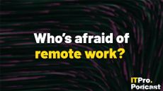 The words ‘Who’s afraid of remote work?’ overlaid on a lightly blurred, low saturation image of smeared lines representing AI. Decorative: the words ‘remote work’ are in yellow, while other words are in white, and the background is made up of green and pink smears. The ITPro podcast logo is in the bottom right corner.