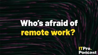 The words ‘Who’s afraid of remote work?’ overlaid on a lightly blurred, low saturation image of smeared lines representing AI. Decorative: the words ‘remote work’ are in yellow, while other words are in white, and the background is made up of green and pink smears. The ITPro podcast logo is in the bottom right corner.