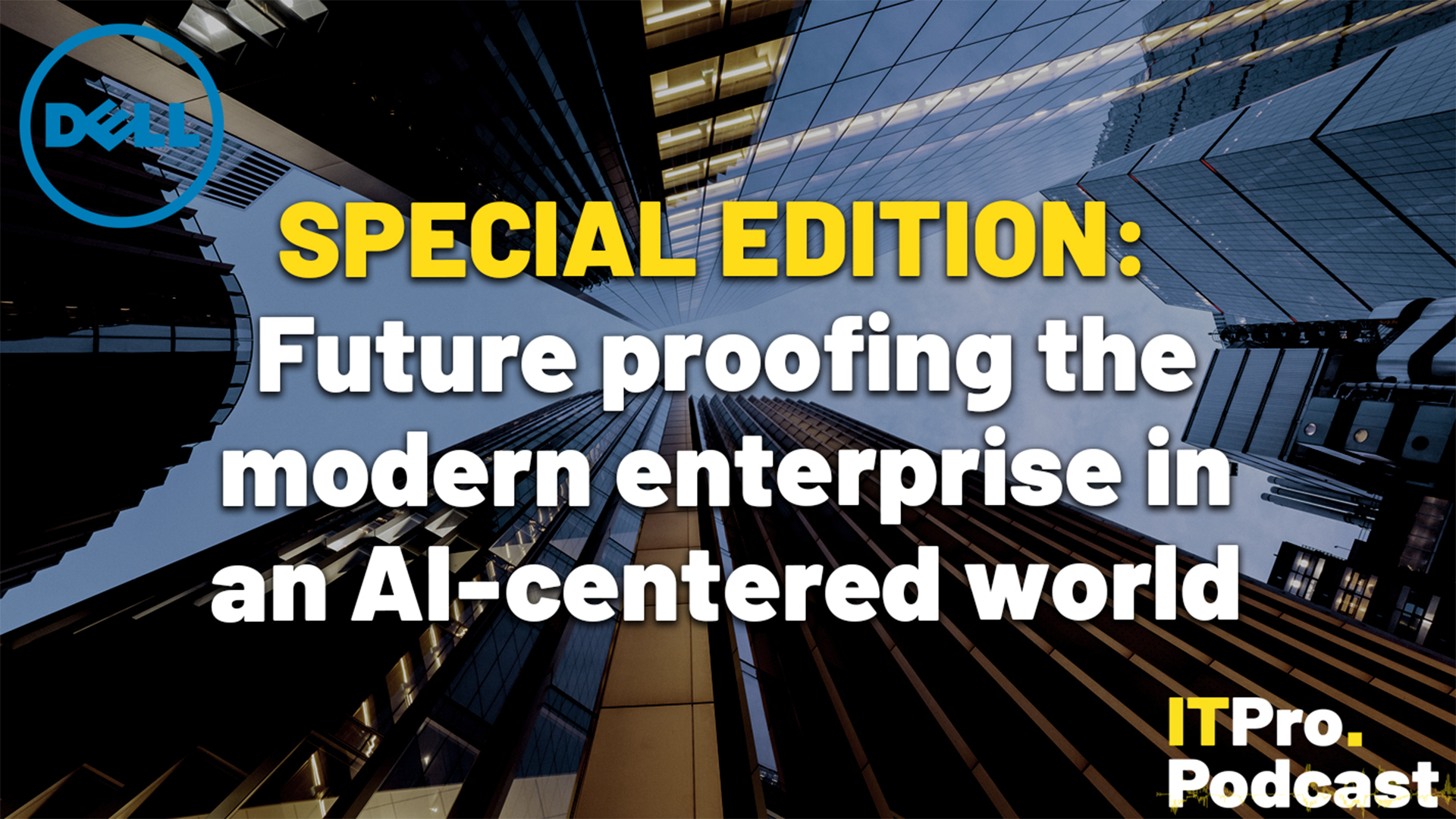 Special Edition: Future proofing the modern enterprise in an AI-centered world