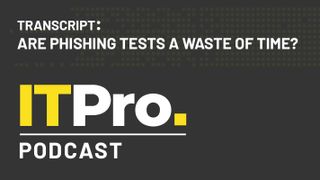 Podcast transcript: Are phishing tests a waste of time?