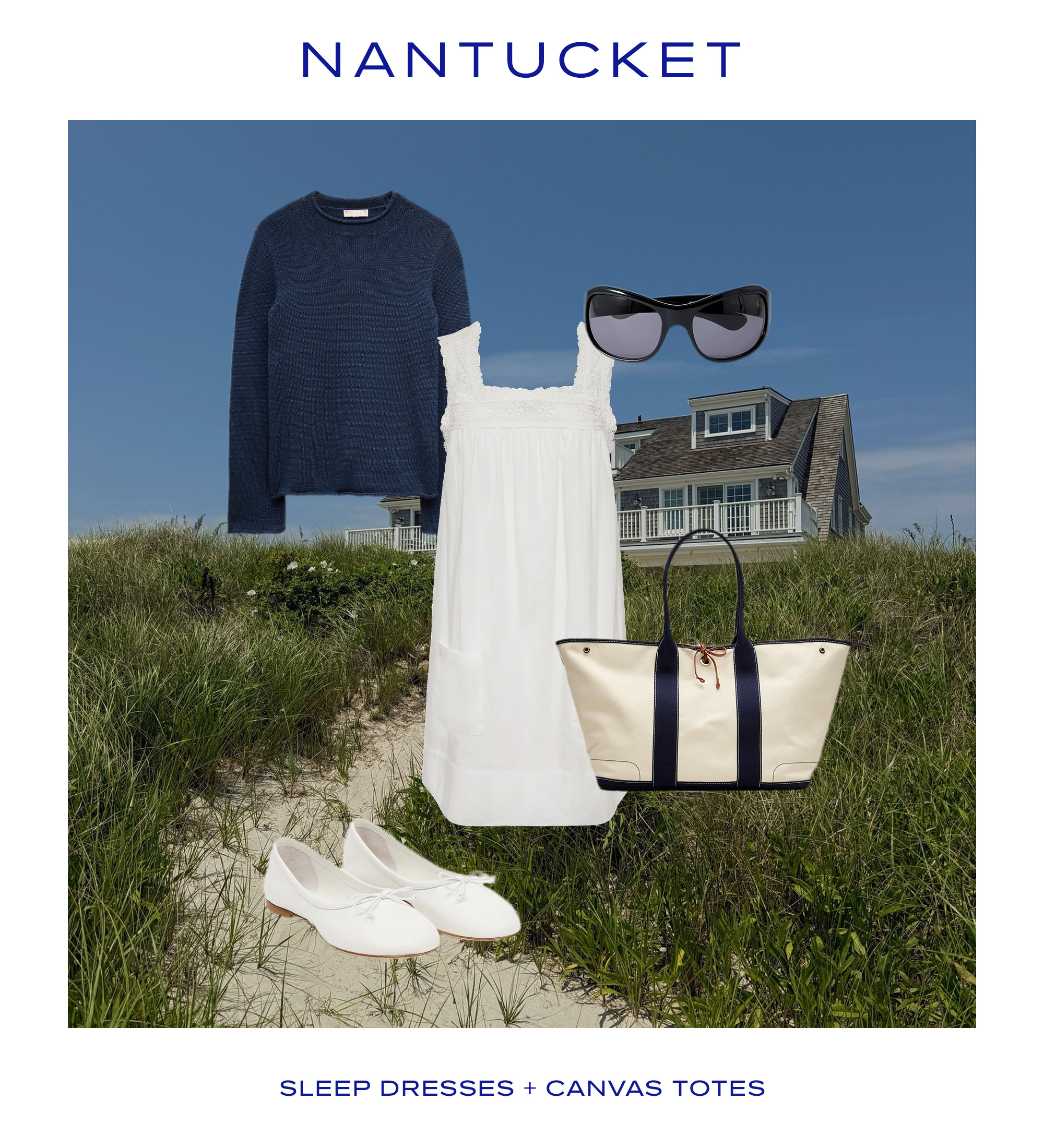 A collage of a home in Nantucket, a sleep dress, a canvas tote, white flats, sunglasses, and a navy sweater.