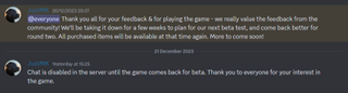 Messages that read: "@everyone Thank you all for your feedback & for playing the game - we really value the feedback from the community! We’ll be taking it down for a few weeks to plan for our next beta test, and come back better for round two. All purchased items will be available at that time again. More to come soon!" And: "Chat is disabled in the server until the game comes back for beta. Thank you to everyone for your interest in the game."