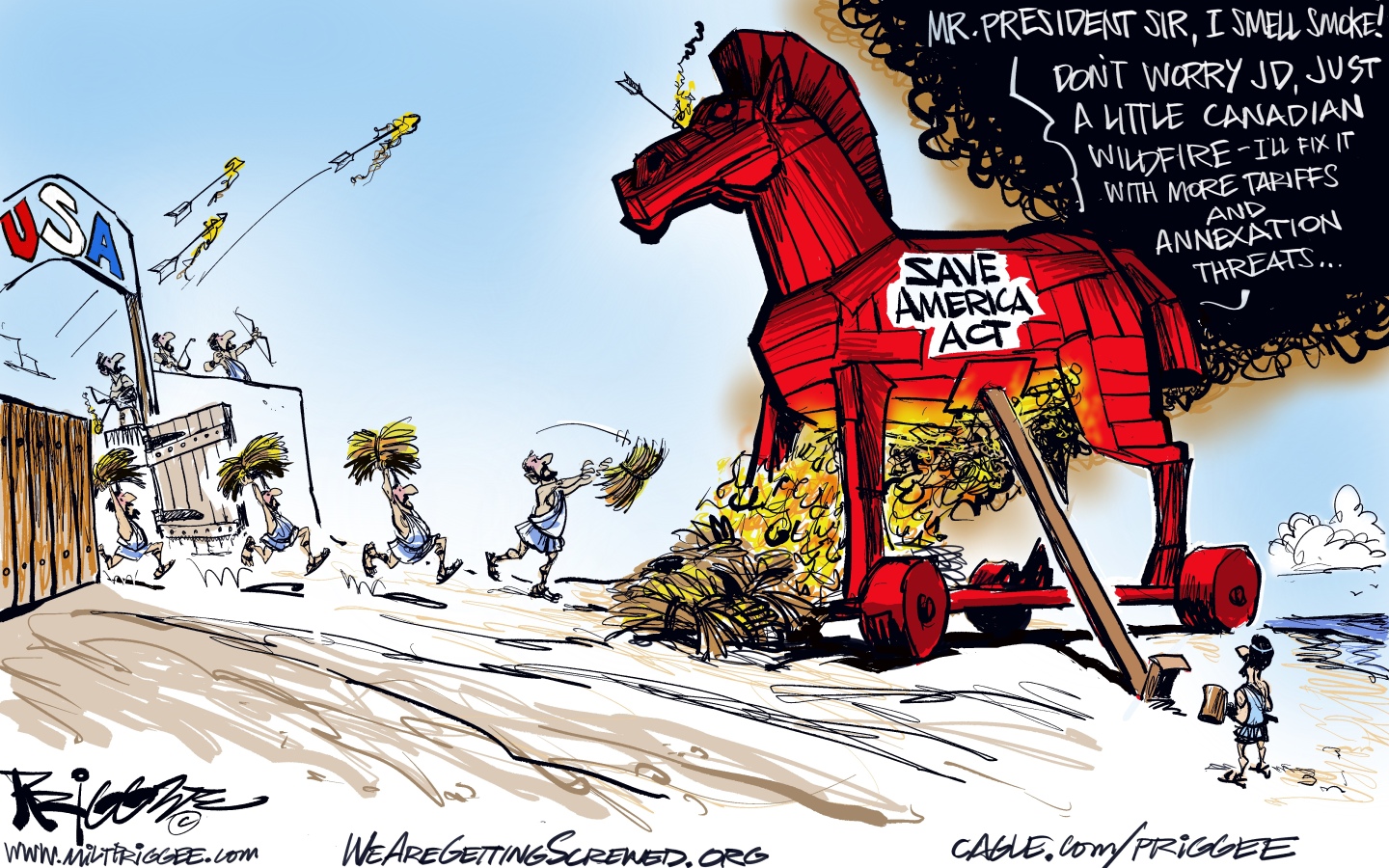 A large, wooden trojan horse labeled &amp;ldquo;Save America Act&amp;rdquo; is headed toward a castle labeled &amp;ldquo;USA&amp;rdquo;. The defenders of the castle are lighting a fire underneath the horse. A voice from inside the horse says, &amp;ldquo;Mr. President sir, I smell smoke!&amp;rdquo; Another voice responds, &amp;ldquo;Don&amp;rsquo;t worry JD, just a little Canadian wildfire &amp;mdash; I&amp;rsquo;ll fix it with more tariffs and annexation threats&amp;hellip;&amp;rdquo;