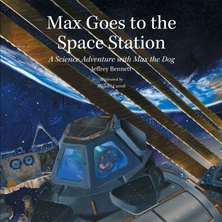 Max Goes to the Space Station is one of five children's books by author Jeffrey Bennett on the International Space Station for Story Time From Space.