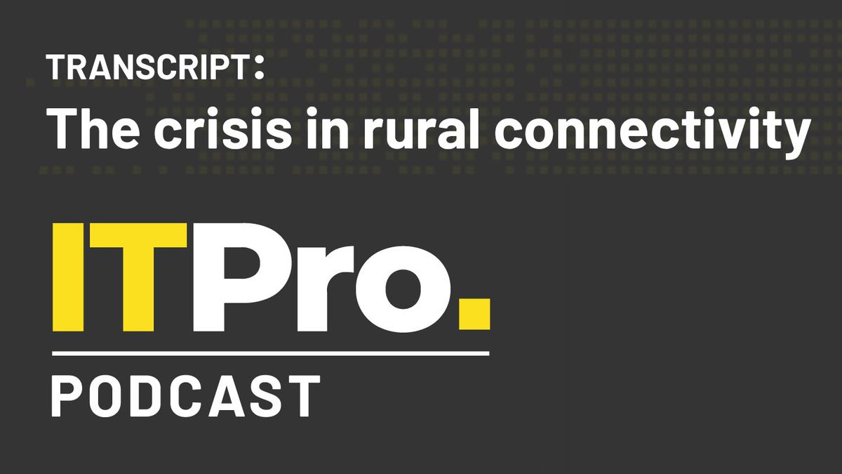 The IT Pro Podcast logo with subheading &amp;#039;Transcript&amp;#039; and the episode title &amp;#039;The crisis in rural connectivity’