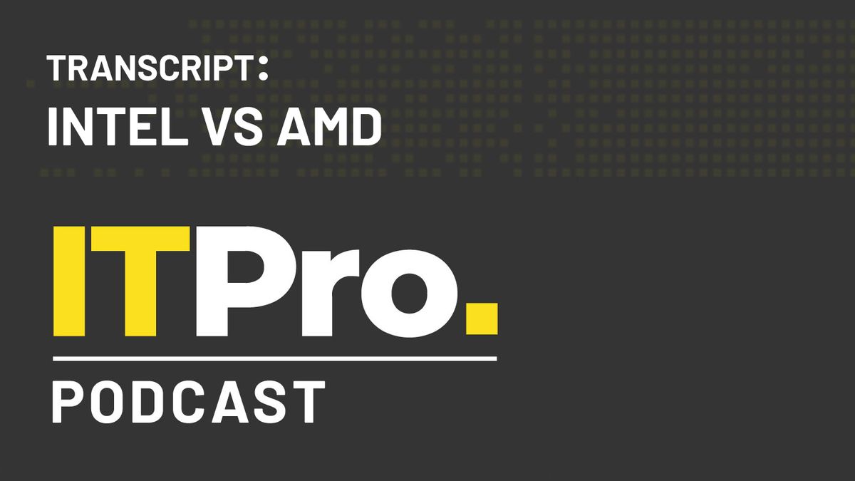 Podcast transcript: Intel vs AMD