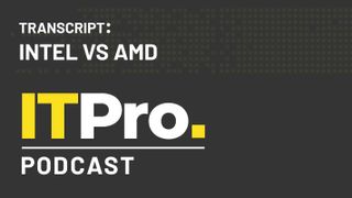 Podcast transcript: Intel vs AMD
