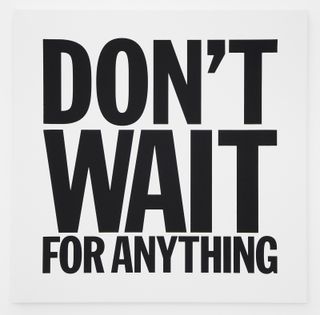 DON’T WAIT FOR ANYTHING, 2012 by John Giorno