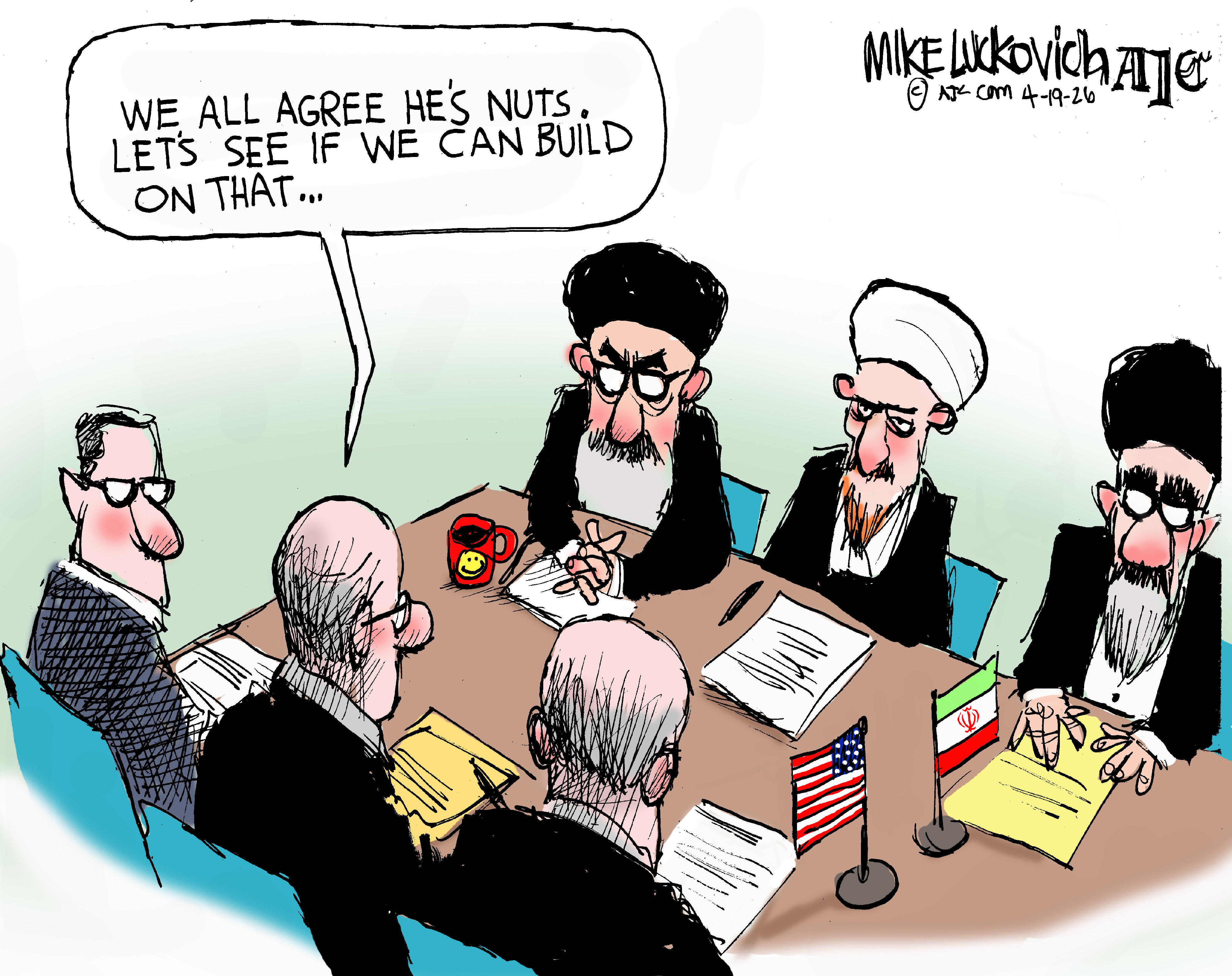 This cartoon depicts American negotiators sitting across the table from Iranians. One of the Americans says, &amp;ldquo;We all agree he&amp;rsquo;s nuts. Let&amp;rsquo;s see if we can build on that&amp;hellip;&amp;rdquo;