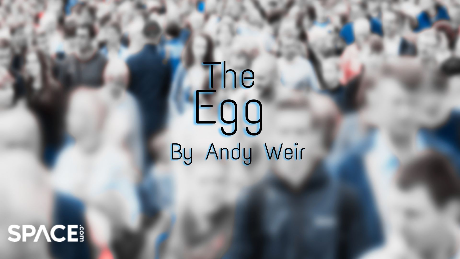 A blurred image of a crowd of people with the words 'The Egg' by Andy Weir in blue lettering on top of the image
