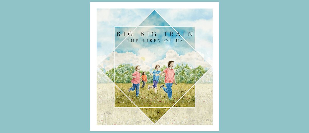 Big Big Train - The Likes Of Us