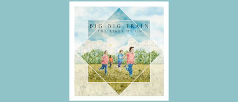 Big Big Train - The Likes Of Us