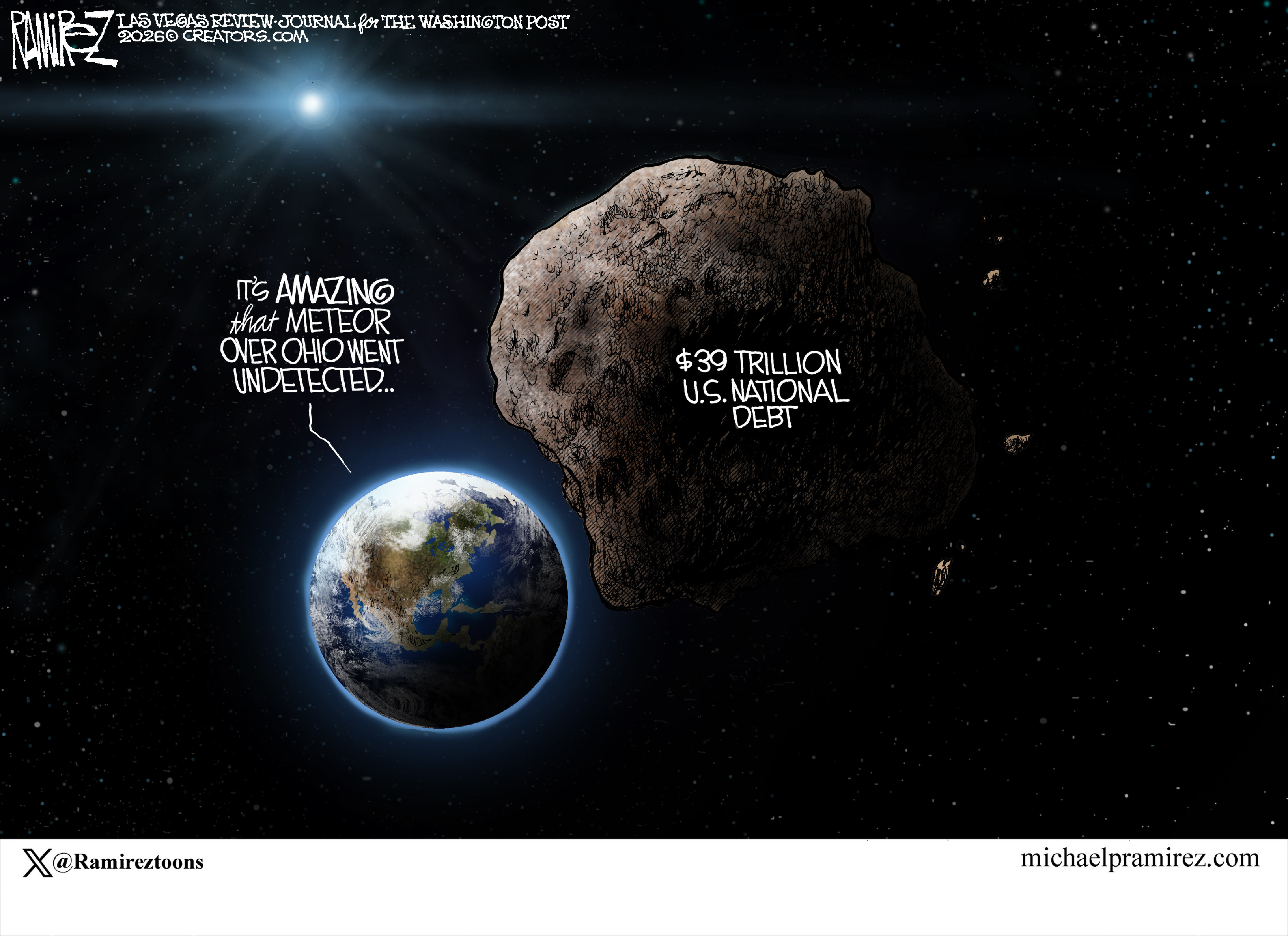 This cartoon depicts Earth on the bottom left and a massive asteroid with the words &amp;ldquo;$39 trillion U.S. National Debt&amp;rdquo; at right. A voice from Earth says, &amp;ldquo;It&amp;rsquo;s amazing that meteor over Ohio went undetected.&amp;rdquo;